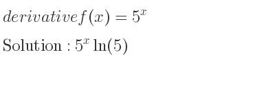 The derivative of f(x)=5^x is 5^xln(5)